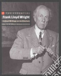 The Essential Frank Lloyd Wright libro in lingua di Wright Frank Lloyd, Pfeiffer Bruce Brooks (EDT)