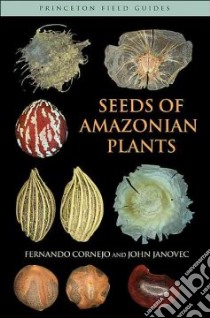 Seeds of Amazonian Plants libro in lingua di Cornejo Fernando, Janovec John