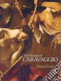 The Moment of Caravaggio libro in lingua di Fried Michael