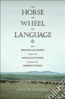 The Horse, the Wheel, and Language libro in lingua di Anthony David W.