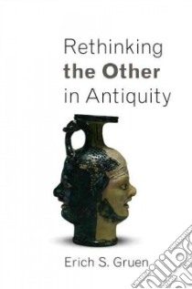 Rethinking the Other in Antiquity libro in lingua di Gruen Erich S.