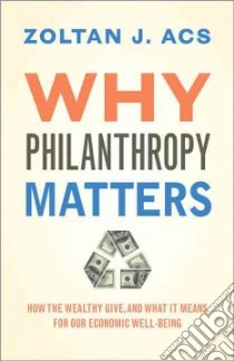 Why Philanthropy Matters libro in lingua di Acs Zoltan J.