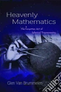 Heavenly Mathematics libro in lingua di Van Brummelen Glen
