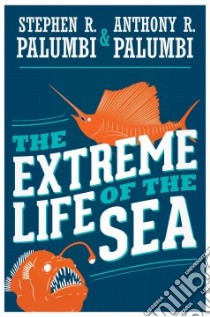 The Extreme Life of the Sea libro in lingua di Palumbi Stephen R., Palumbi Anthony R.