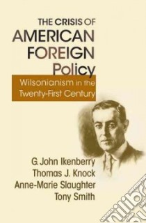The Crisis of American Foreign Policy libro in lingua di Ikenberry G. John, Knock Thomas J., Slaughter Anne-Marie, Smith Tony