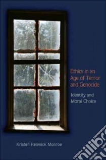 Ethics in an Age of Terror and Genocide libro in lingua di Monroe Kristen Renwick