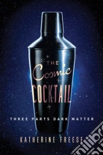 The Cosmic Cocktail libro in lingua di Freese Katherine