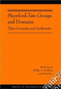 Mumford-Tate Groups and Domains libro in lingua di Green Mark, Griffiths Phillip, Kerr Matt