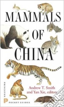 Mammals of China libro in lingua di Smith Andrew T. (EDT), Xie Yan (EDT), Hoffmann Robert S. (CON), Lunde Darrin (CON), MacKinnon John (CON)
