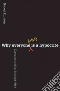 Why Everyone Else Is a Hypocrite libro in lingua di Kurzban Robert