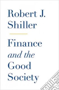 Finance and the Good Society libro in lingua di Shiller Robert J.