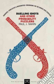 Duelling Idiots and Other Probability Puzzlers libro in lingua di Nahin Paul J.