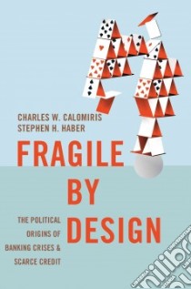 Fragile by Design libro in lingua di Calomiris Charles W., Haber Stephen H.