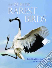 The World's Rarest Birds libro in lingua di Hirschfeld Erik, Swash Andy, Still Robert, Langley Nick (CON), Butchart Stuart (CON)