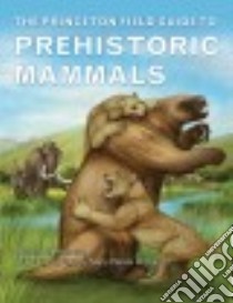 The Princeton Field Guide to Prehistoric Mammals libro in lingua di Prothero Donald R., Williams Mary Persis (ILT)