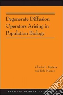 Degenerate Diffusion Operators Arising in Population Biology libro in lingua di Epstein Charles L., Mazzeo Rafe