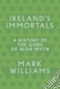 Ireland's Immortals libro in lingua di Williams Mark