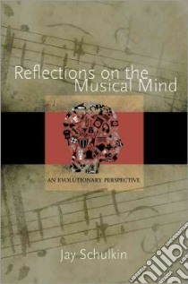 Reflections on the Musical Mind libro in lingua di Schulkin Jay