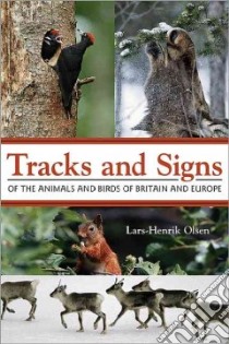 Tracks and Signs of the Animals and Birds of Britain and Europe libro in lingua di Olsen Lars-Henrik