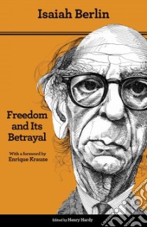 Freedom and Its Betrayal libro in lingua di Berlin Isaiah, Hardy Henry (EDT), Krause Enrique (FRW)