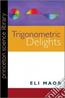 Trigonometric Delights libro in lingua di Maor Eli