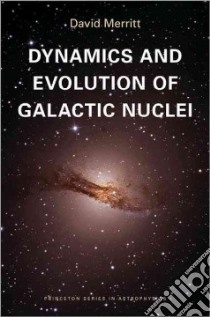 Dynamics and Evolution of Galactic Nuclei libro in lingua di Merritt David
