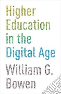 Higher Education in the Digital Age libro in lingua di Bowen William G., Lack Kelly A. (COL)