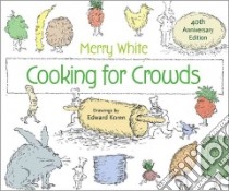 Cooking for Crowds libro in lingua di White Merry, Koren Edward (ILT), Goldstein Darra (FRW)