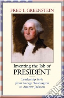 Inventing the Job of President libro in lingua di Greenstein Fred I.
