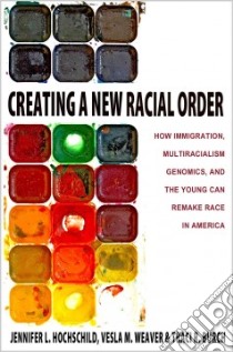 Creating a New Racial Order libro in lingua di Hochschild Jennifer, Weaver Vesla, Burch Traci