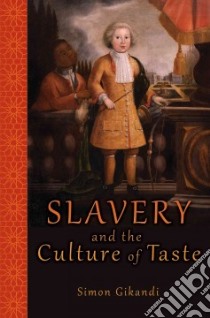 Slavery and the Culture of Taste libro in lingua di Gikandi Simon