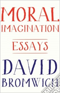 Moral Imagination libro in lingua di Bromwich David