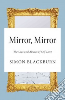 Mirror Mirror The Uses and Abuses of Self-Love libro in lingua di Blackburn Simon