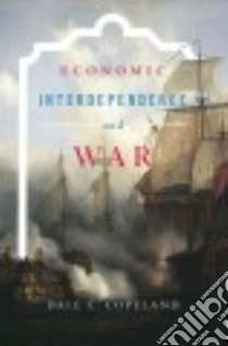 Economic Interdependence and War libro in lingua di Copeland Dale C.