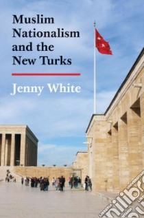 Muslim Nationalism and the New Turks libro in lingua di White Jenny
