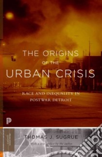 The Origins of the Urban Crisis libro in lingua di Sugrue Thomas J.