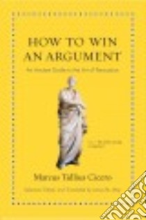 How to Win an Argument libro in lingua di Cicero Marcus Tullius, May James M. (EDT)