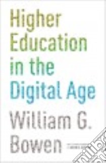Higher Education in the Digital Age libro in lingua di Bowen William G., Guthrie Kevin M. (FRW)