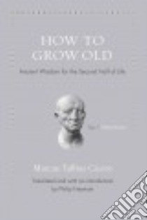 How to Grow Old libro in lingua di Cicero Marcus Tullius, Freeman Philip (TRN)