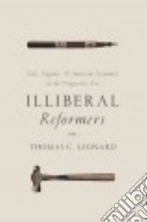 Illiberal Reformers libro in lingua di Leonard Thomas C.