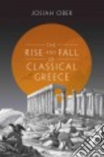 The Rise and Fall of Classical Greece libro in lingua di Ober Josiah