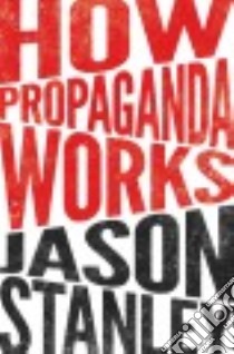 How Propaganda Works libro in lingua di Stanley Jason