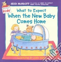 What to Expect When the New Baby Comes Home libro in lingua di Murkoff Heidi Eisenberg, Rader Laura (ILT)