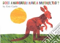 Does a Kangaroo Have a Mother, Too? libro in lingua di Carle Eric