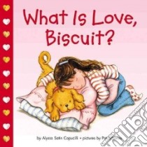 What Is Love, Biscuit? libro in lingua di Capucilli Alyssa Satin, Schories Pat (ILT)