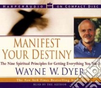 Manifest Your Destiny (CD Audiobook) libro in lingua di Dyer Wayne W.