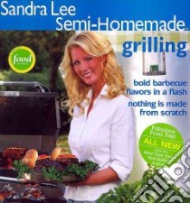 Sandra Lee Semi-homemade Grilling libro in lingua di Lee Sandra