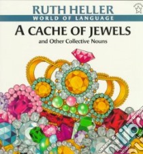 A Cache of Jewels and Other Collective Nouns libro in lingua di Heller Ruth