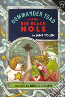 Commander Toad and the Big Black Hole libro in lingua di Yolen Jane, Degen Bruce (ILT)