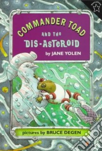 Commander Toad and the Dis-Asteroid libro in lingua di Yolen Jane, Degen Bruce (ILT)